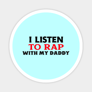 I Listen To Rap With My Daddy Magnet